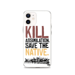Kill Assimilation. Save The Native iPhone Case