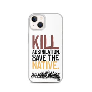 Kill Assimilation. Save The Native iPhone Case