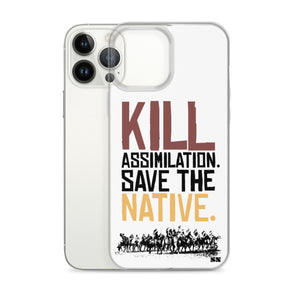 Kill Assimilation. Save The Native iPhone Case