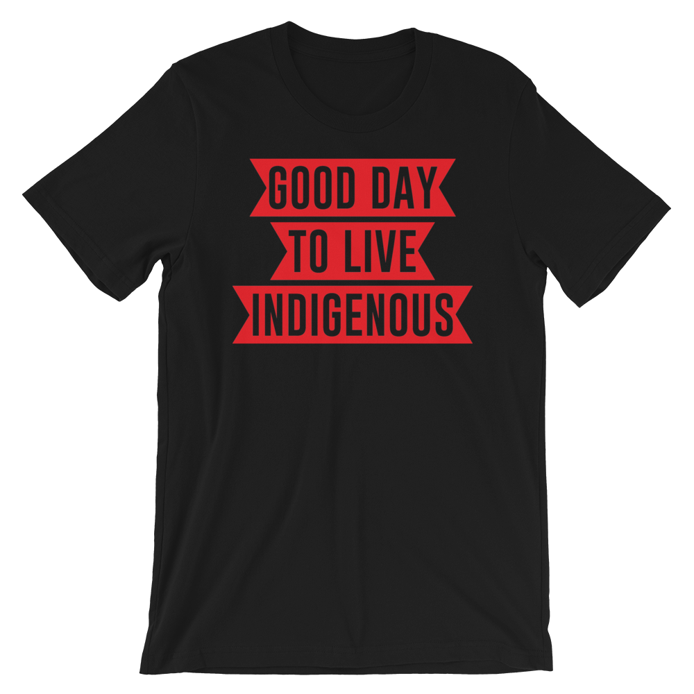 Good Day to Live Indigenous T-Shirt