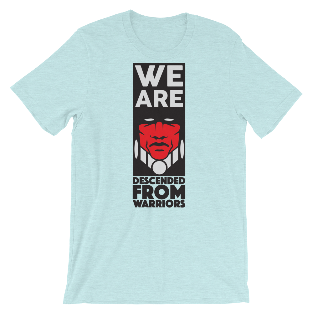 We are Descended from Warriors T-Shirt