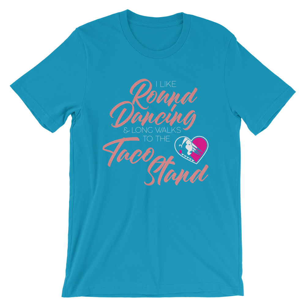 I Like Round Dancing and Long Walks to the Taco Stand Unisex T-Shirt