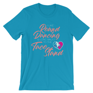 I Like Round Dancing and Long Walks to the Taco Stand Unisex T-Shirt
