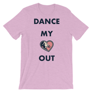Dance my Heart Out Unisex T-Shirt