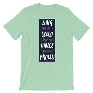 Sing Loud Dance Proud Unisex T-Shirt