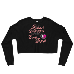 Round Dancing and Taco Stands Crop Sweatshirt
