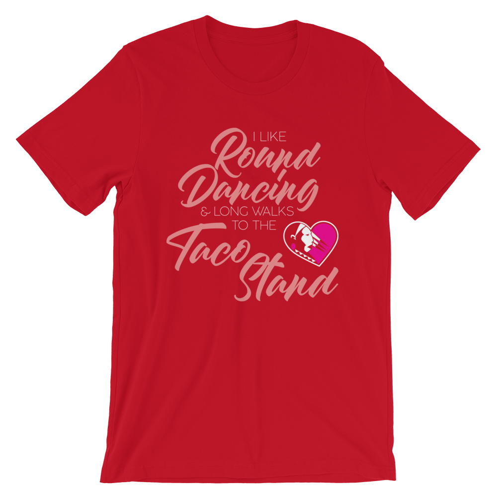 I Like Round Dancing and Long Walks to the Taco Stand Unisex T-Shirt