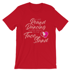 I Like Round Dancing and Long Walks to the Taco Stand Unisex T-Shirt