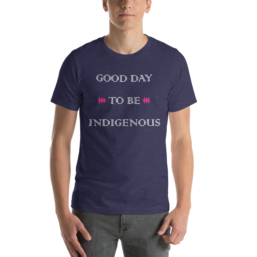 Good Day to be Indigenous Unisex T-Shirt