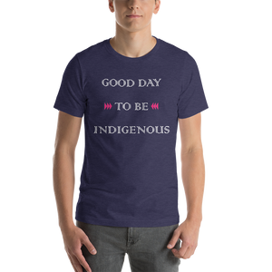 Good Day to be Indigenous Unisex T-Shirt