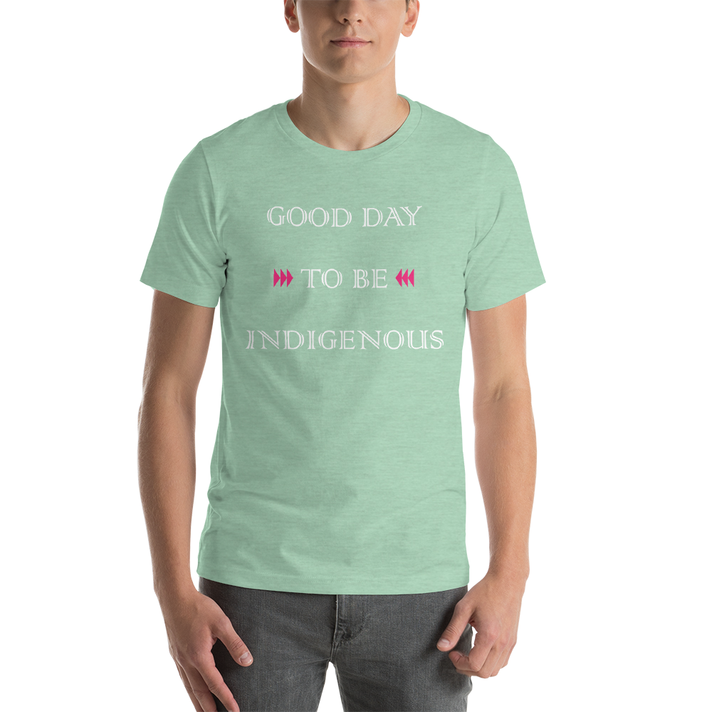 Good Day to be Indigenous Unisex T-Shirt