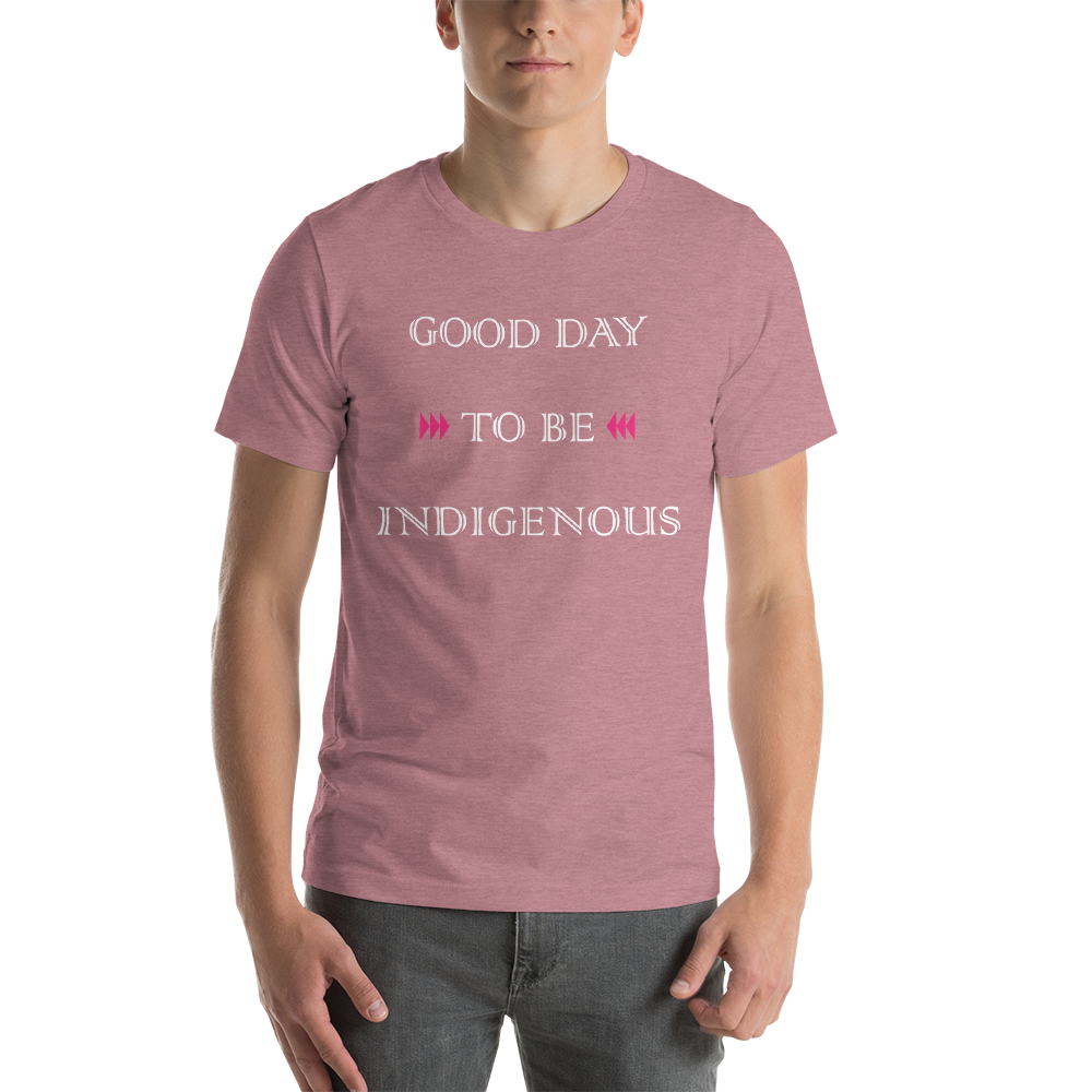 Good Day to be Indigenous Unisex T-Shirt