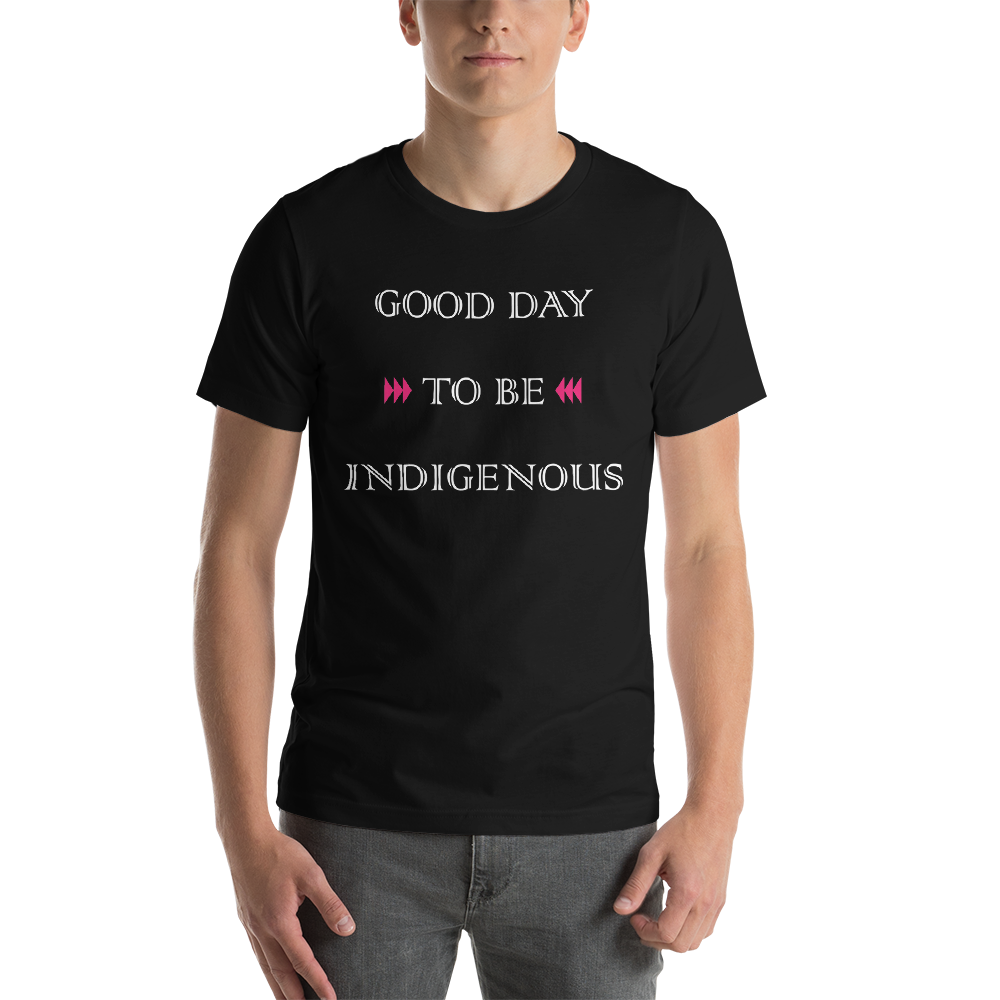 Good Day to be Indigenous Unisex T-Shirt
