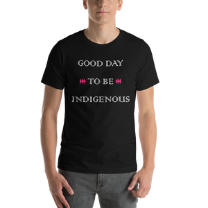 Good Day to be Indigenous Unisex T-Shirt