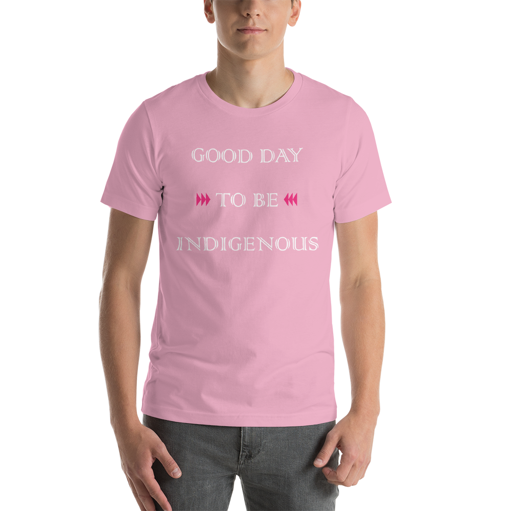 Good Day to be Indigenous Unisex T-Shirt