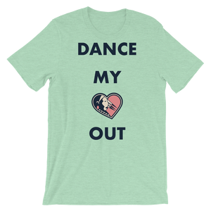 Dance my Heart Out Unisex T-Shirt