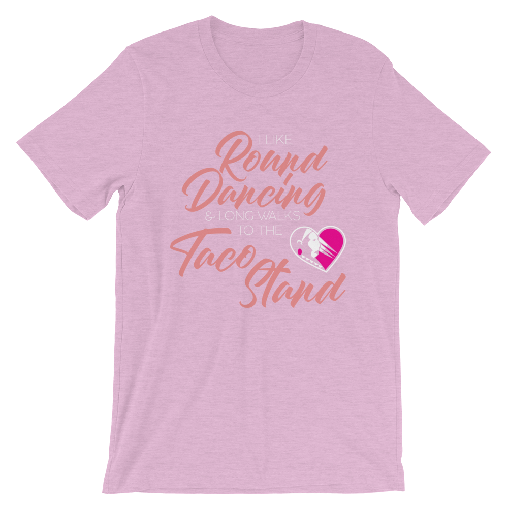 I Like Round Dancing and Long Walks to the Taco Stand Unisex T-Shirt