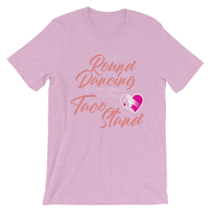 I Like Round Dancing and Long Walks to the Taco Stand Unisex T-Shirt