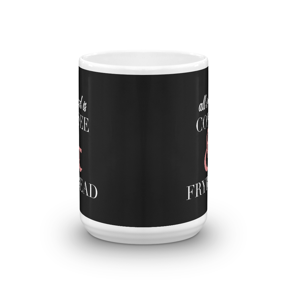 All I need is Coffee & Frybread Mug