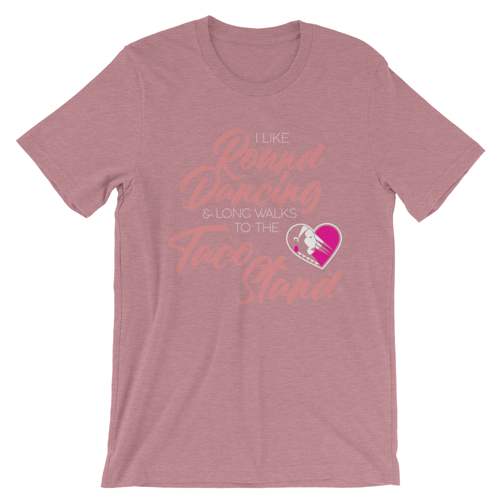 I Like Round Dancing and Long Walks to the Taco Stand Unisex T-Shirt