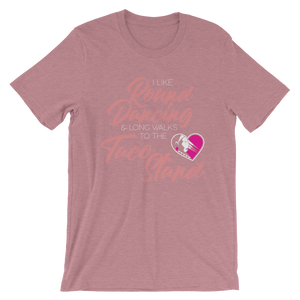 I Like Round Dancing and Long Walks to the Taco Stand Unisex T-Shirt