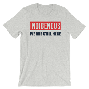 Indigenous We are Still Here T-Shirt