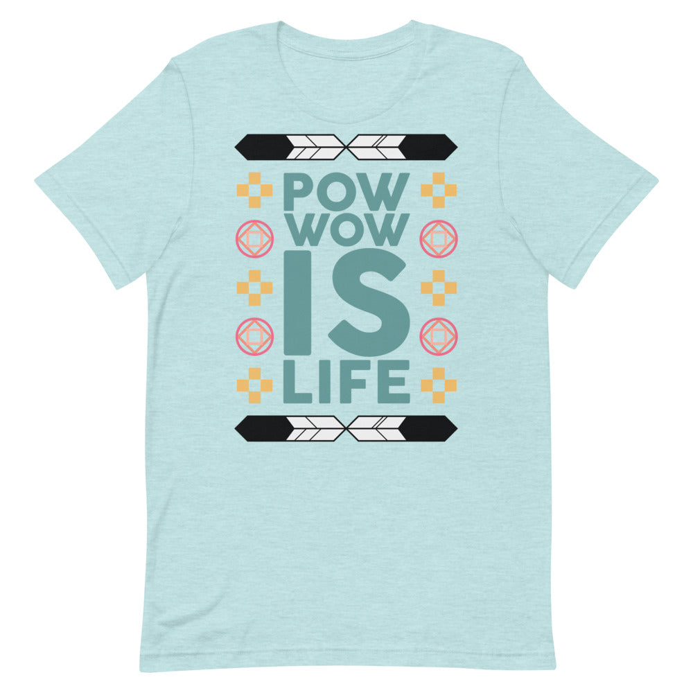 Pow Wow Is Life Unisex T-Shirt