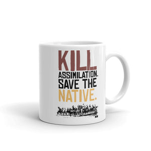 Kill Assimilation. Save the Native. Mug
