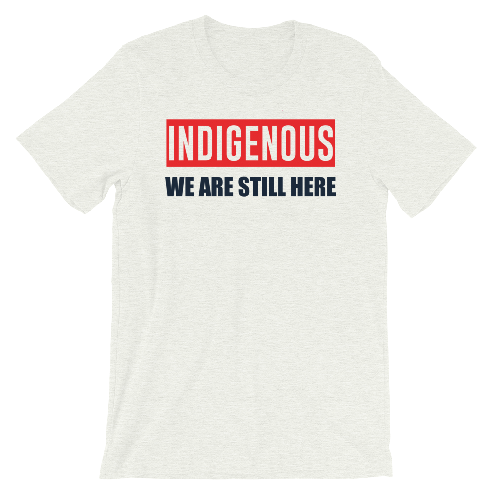 Indigenous We are Still Here T-Shirt