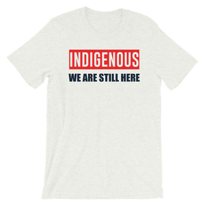Indigenous We are Still Here T-Shirt