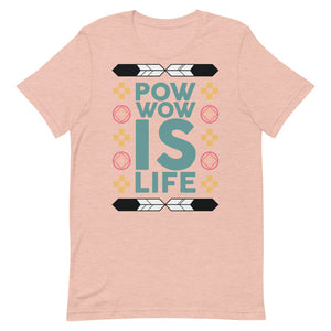 Pow Wow Is Life Unisex T-Shirt