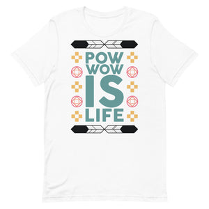 Pow Wow Is Life Unisex T-Shirt