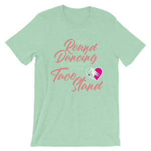 I Like Round Dancing and Long Walks to the Taco Stand Unisex T-Shirt