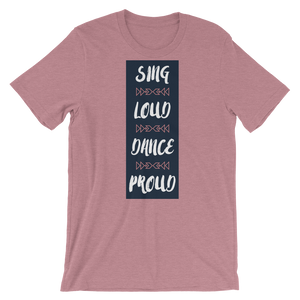 Sing Loud Dance Proud Unisex T-Shirt