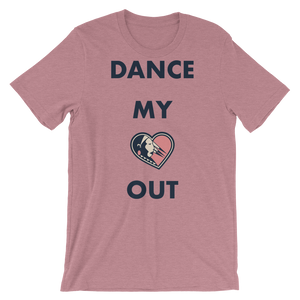 Dance my Heart Out Unisex T-Shirt