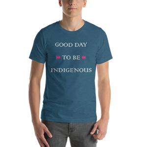 Good Day to be Indigenous Unisex T-Shirt