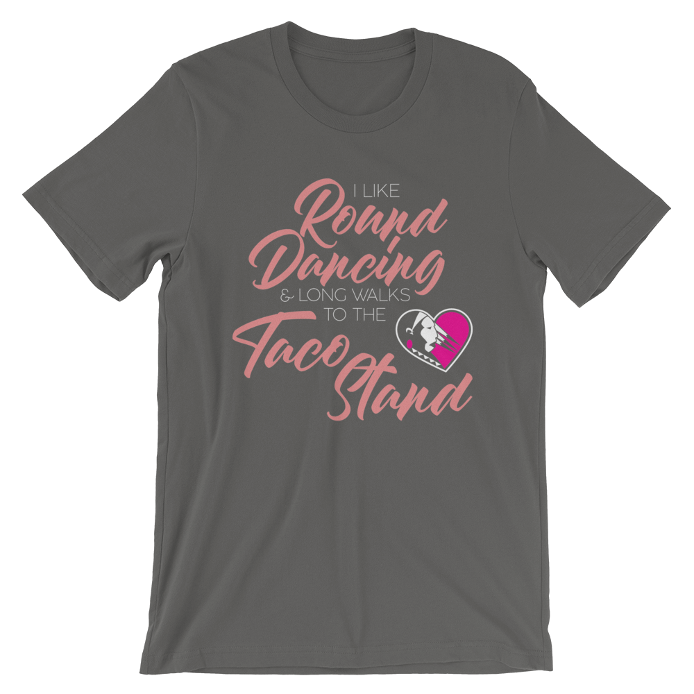 I Like Round Dancing and Long Walks to the Taco Stand Unisex T-Shirt