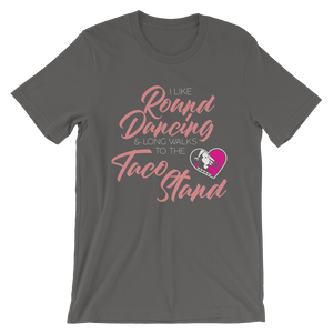 I Like Round Dancing and Long Walks to the Taco Stand Unisex T-Shirt