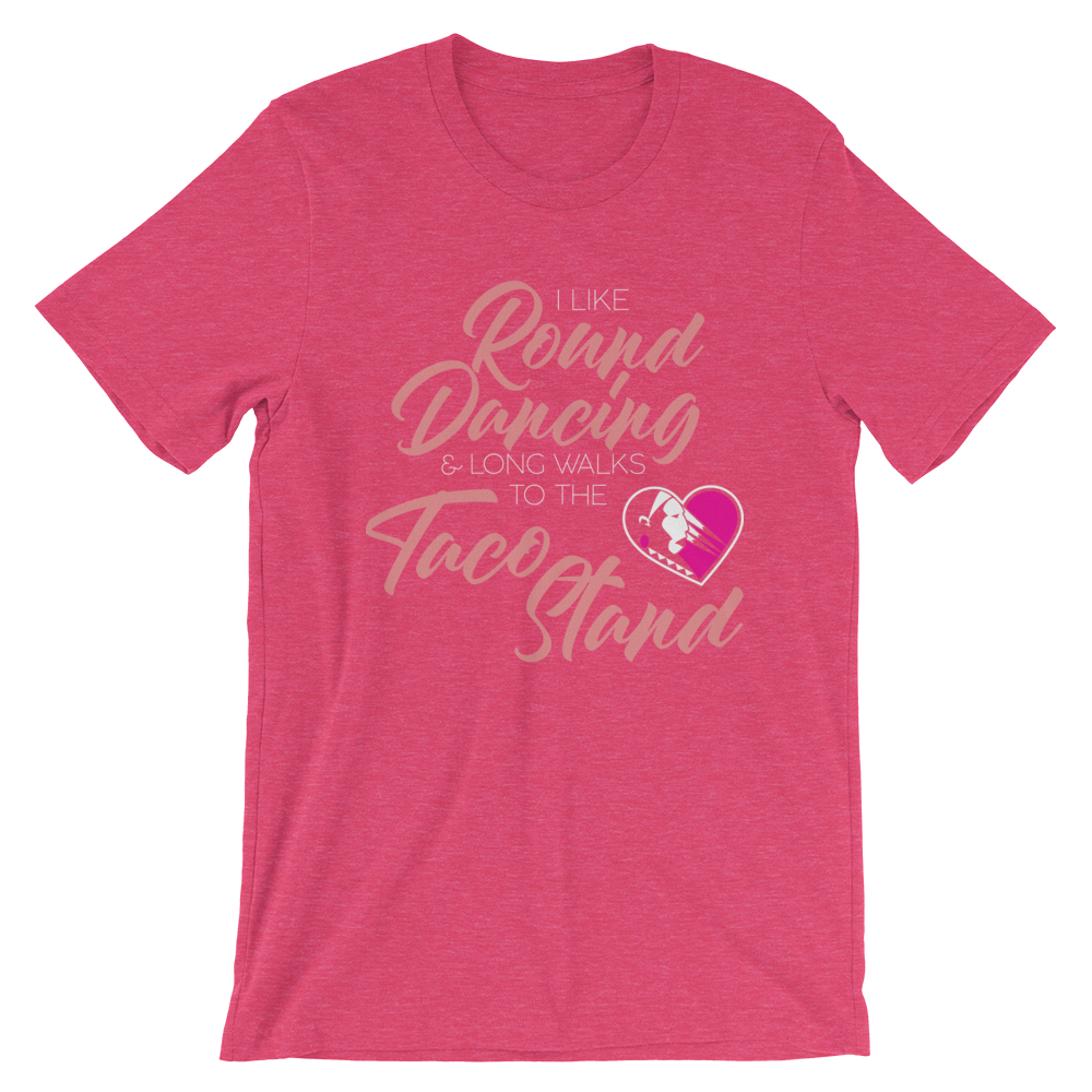 I Like Round Dancing and Long Walks to the Taco Stand Unisex T-Shirt