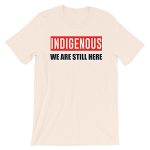 Indigenous We are Still Here T-Shirt