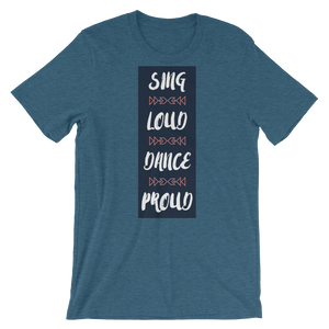 Sing Loud Dance Proud Unisex T-Shirt