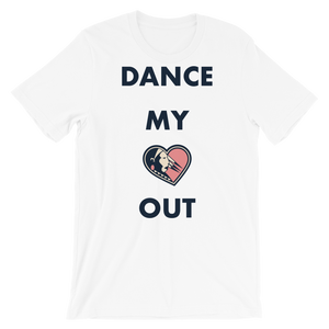 Dance my Heart Out Unisex T-Shirt