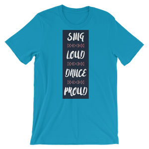 Sing Loud Dance Proud Unisex T-Shirt