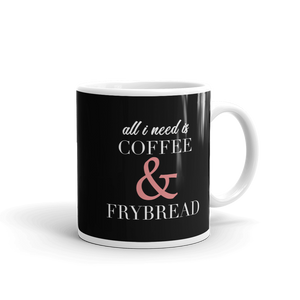 All I need is Coffee & Frybread Mug
