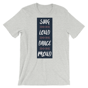 Sing Loud Dance Proud Unisex T-Shirt