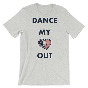 Dance my Heart Out Unisex T-Shirt