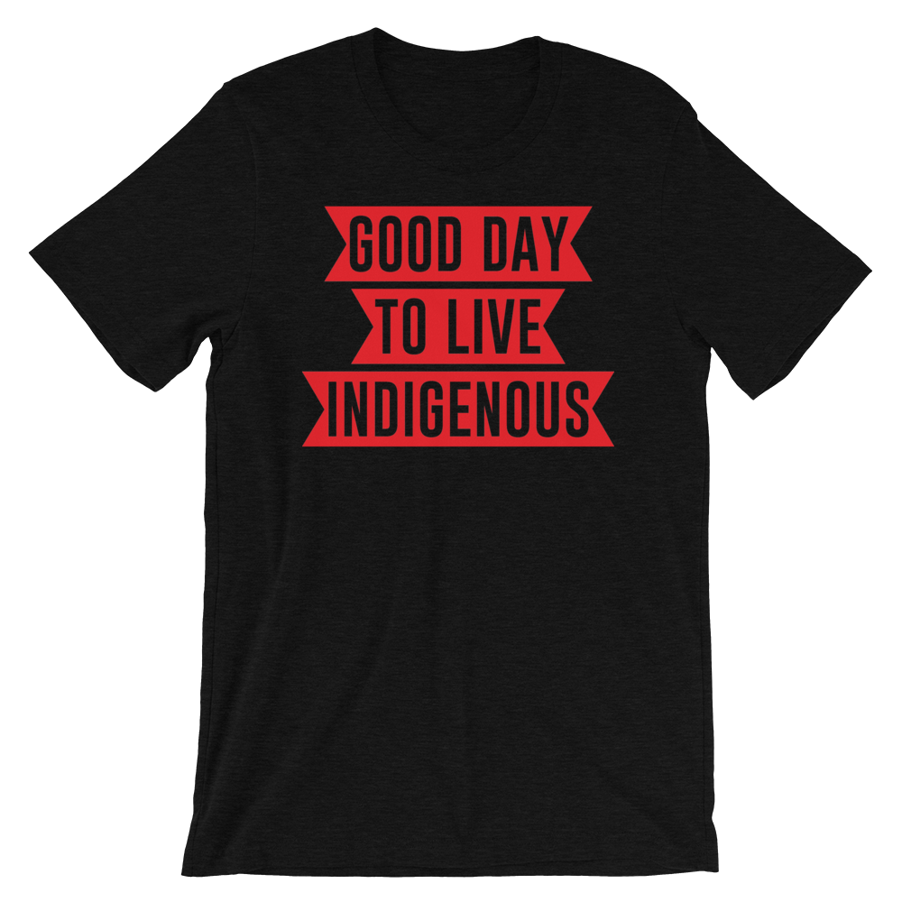 Good Day to Live Indigenous T-Shirt