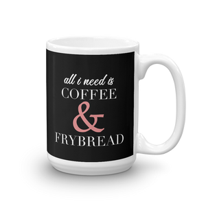 All I need is Coffee & Frybread Mug