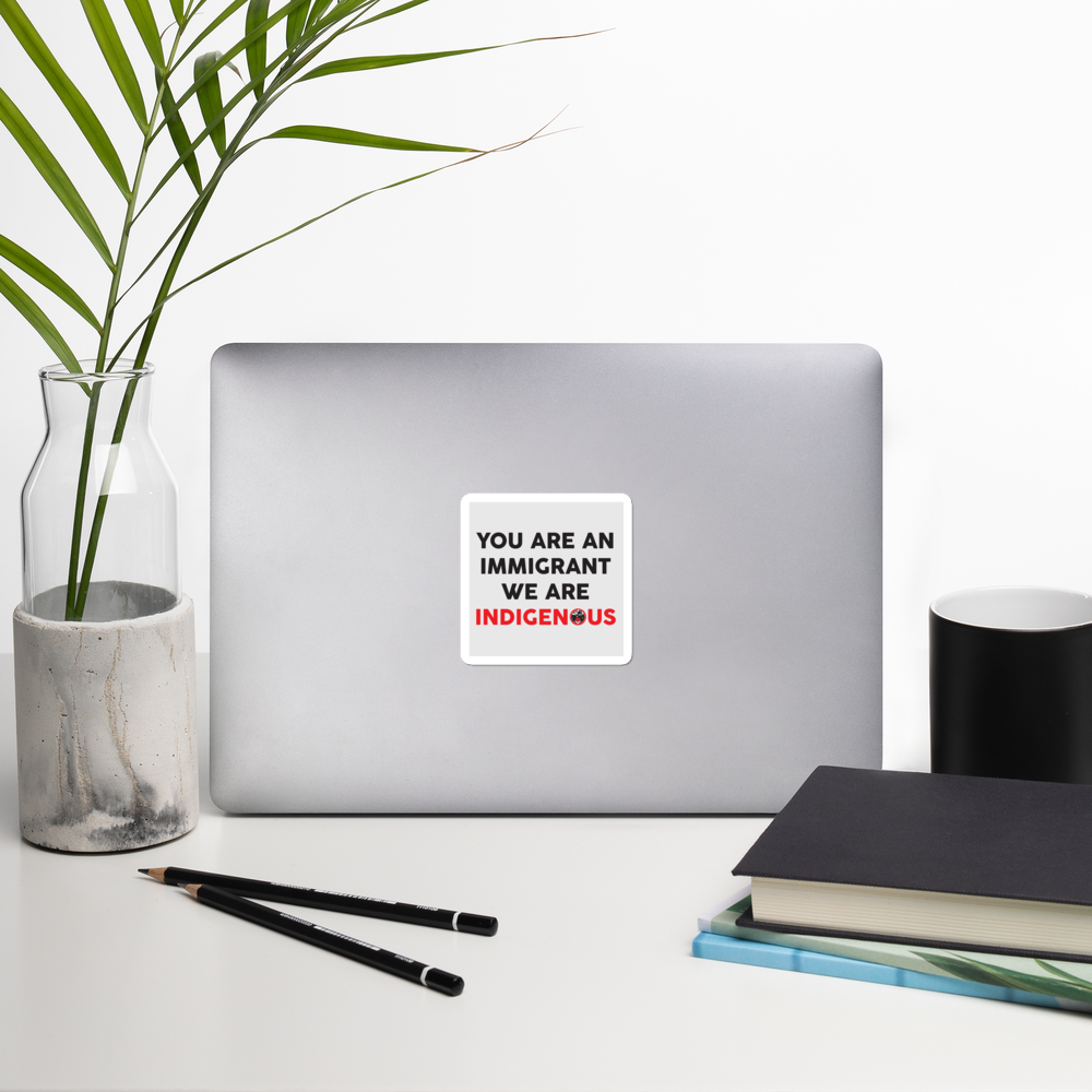 You are an Immigrant Bubble-free stickers