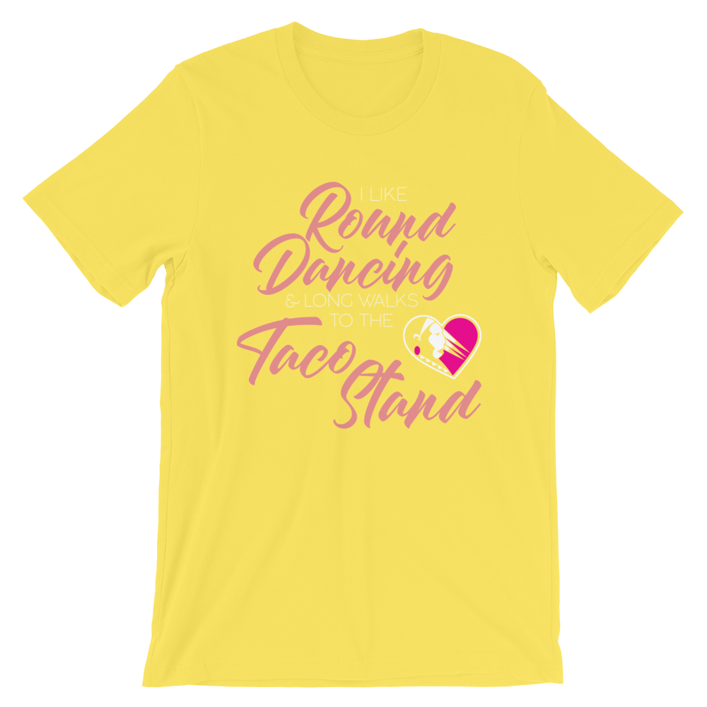 I Like Round Dancing and Long Walks to the Taco Stand Unisex T-Shirt